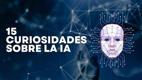 15 CURIOSIDADES sobre la INTELIGENCIA ARTIFICIAL que no SABÍAS YouTube