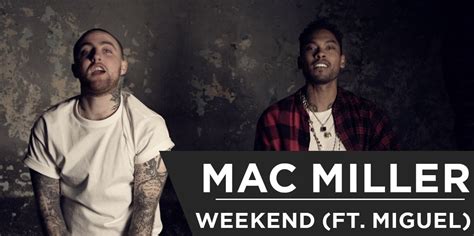 Weekend Lyrics Weekend Video Mac Miller Ft Miguel