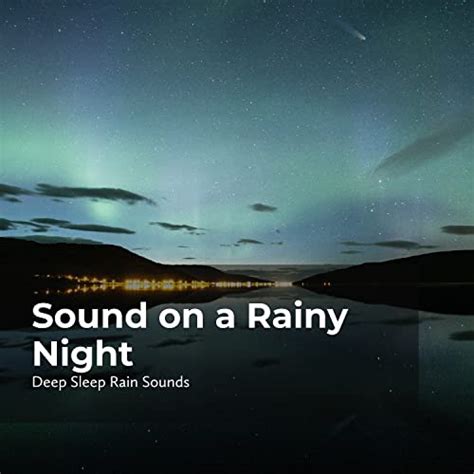 Sound On A Rainy Night Deep Sleep Rain Sounds And Rain