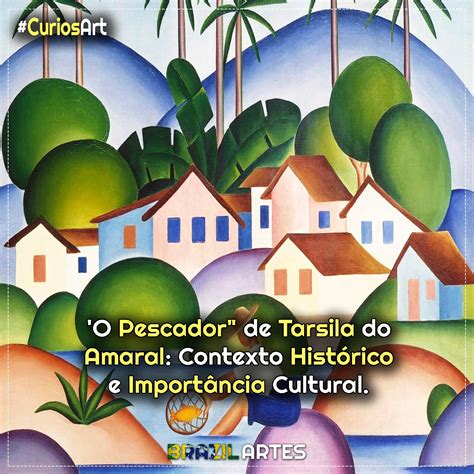 O Pescador de Tarsila do Amaral Contexto Histórico e Importância