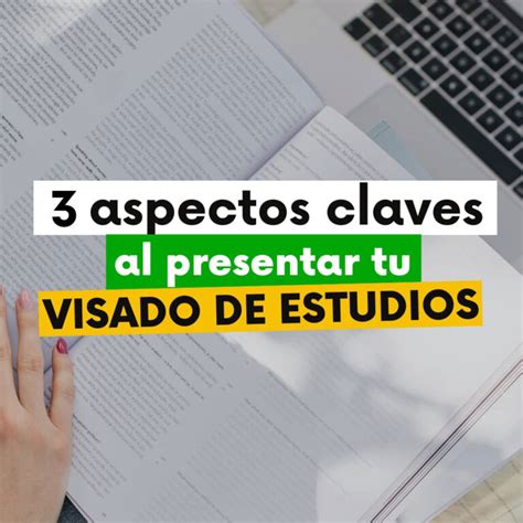 3 Aspectos Claves Para Hacer Un Visado De Estudiante Exitoso Tu