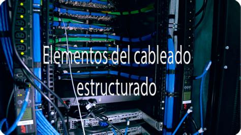 Cableado Estructurado Qu Es Elementos Principales