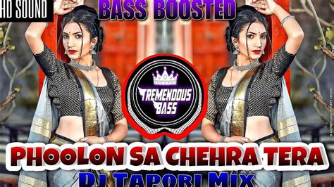 Phoolon Sa Chehra Tera Dj Tapori Mix Bass Boosted Plz Use For