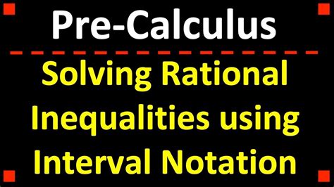 Solving Rational Inequalities Interval Notation Precalculus Youtube