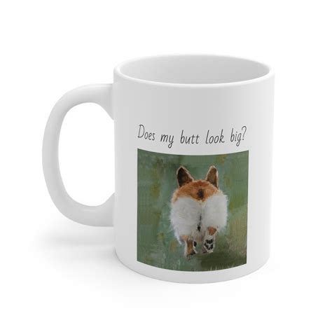 Handmade Design Corgi Butt Mug Does My Butt Look Big Pembroke Welsh