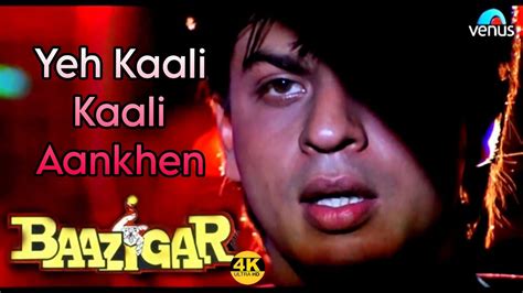 Yeh Kaali Kaali Aankhen 4k Video Baazigar Shahrukh Khan And Kajol