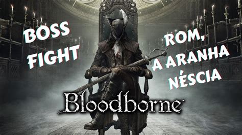 Bloodborne Boss Rom a Aranha Néscia Português YouTube