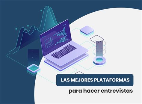 Conoce Las Mejores Plataformas Para Hacer Entrevistas