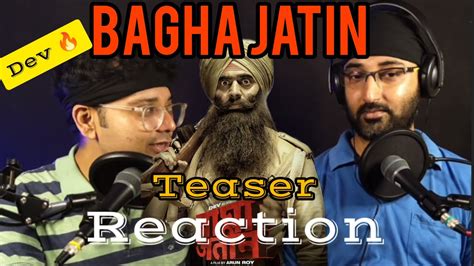 BAGHA JATIN Teaser Reaction Discussion Dev Arun Roy Releasing