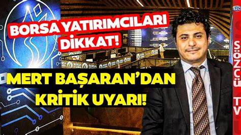 Buna Dikkat Edin Ekonomist Mert Başaran dan Borsa Yatırımcılarına Çok