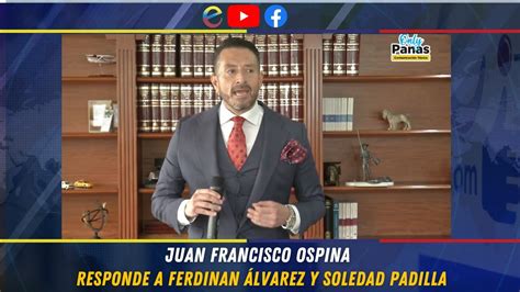 Juan Francisco Ospina Responde A Ferdinan Lvarez Y Soledad Padilla