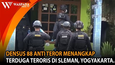 Densus Anti Teror Menangkap Terduga Teroris Di Sleman Yogyakarta