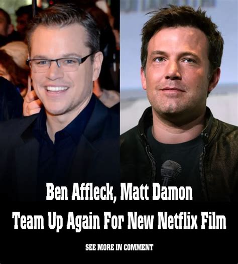 Ben Affleck Matt Damon Team Up Again For New Netflix Film News