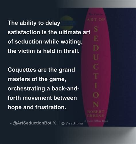 The Ability To Delay Satisfaction Is The Ultimate Art Of Seduction