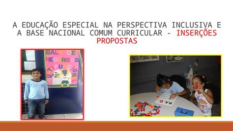 Pptx A EducaÇÃo Especial Na Perspectiva Inclusiva E A Base Nacional