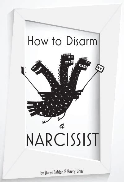 How To Disarm A Narcissist Keeping Yourself Safe From Egotists By Daryl Seldon Goodreads