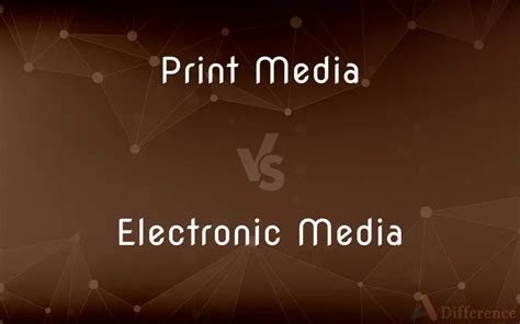 Print Media Vs Electronic Media Whats The Difference