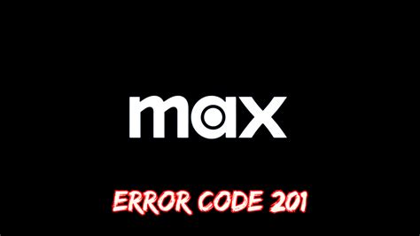 How To Fix Max Error Code 201 Easy Fixes