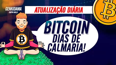 BITCOIN HOJE DIAS DE CALMARIA YouTube