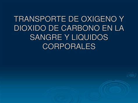 Transporte de Oxígeno y Dióxido de Carbono en la Sangre y Líquidos