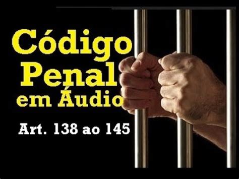 Código Penal em Áudio Art 138 ao 145 Parte Especial Dos Crimes