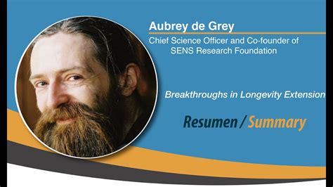 Aubrey De Grey Breakthroughs In Longevity Extension Resumen Summary