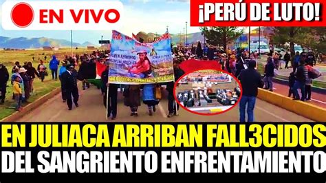 En Vivo Per De Luto En Juliaca Arriban Fall Cidos Del Sangriento