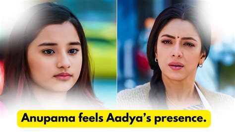 Anupama Rd January Written Update Anupama Feels Aadyas Presence