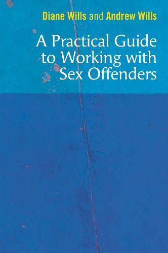 A Practical Guide To Working With Sex Offenders By Diane Wills Andrew