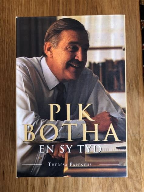 Afrikaans Non-Fiction - Pik Botha en sy Tyd by Theresa Papenfus (SIGNED ...