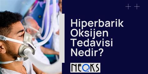 Hiperbarik Oksijen Tedavisi Nedir Nasıl Uygulanır