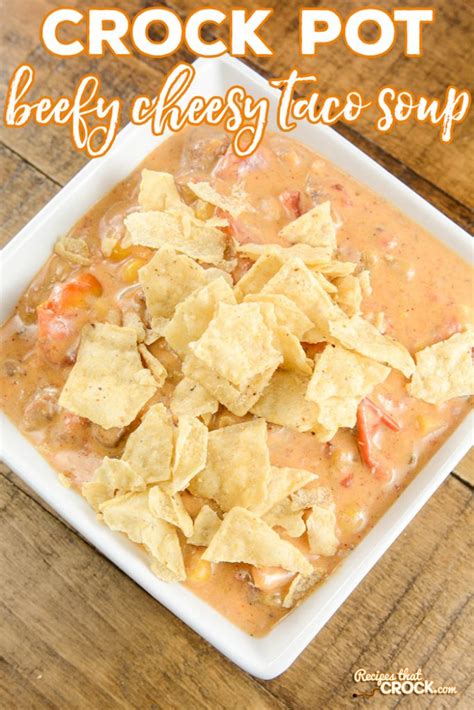 Beefy Cheesy Taco Soup Crock Pot Recipes That Crock