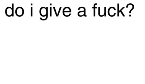 Image 228296 And Not A Single Fuck Was Given That Day Know Your Meme