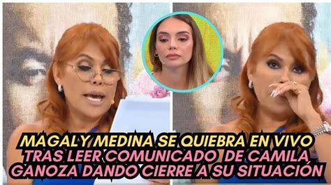 Magaly Medina Se Quiebra En Vivo Tras Leer Comunicado De Camila Ganoza