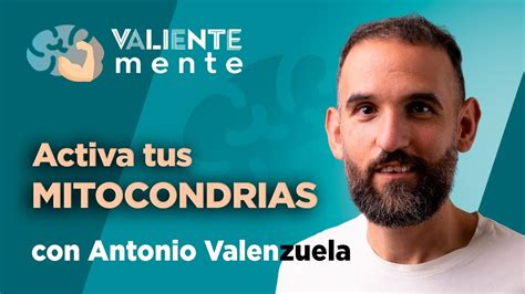 Valientemente C T Activa Tus Mitocondrias Con Antonio Valenzuela