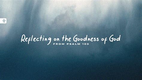 Reflecting on the Goodness of God from Psalm 100 | First Family Church