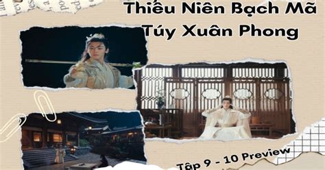 Thiếu Niên Bạch Mã Túy Xuân Phong tập 9 10 Preview Ai dạy Đông Quân