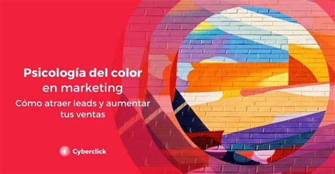 La Psicología Del Color En Marketing Cómo Atraer Leads Y Aumentar Tus Ventas