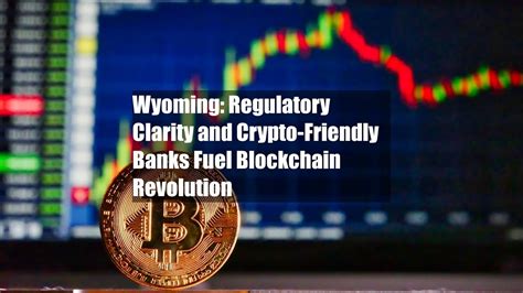 Wyoming Regulatory Clarity And Crypto Friendly Banks Fuel Blockchain