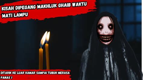 Cerita Dipegang Makhluk Ghaib Waktu Mati Lampu Ditarik Keluar Kamar