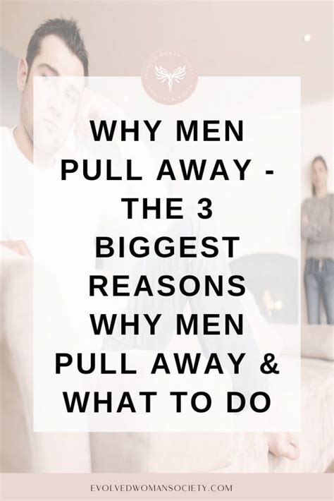 Why Men Pull Away The 3 Biggest Reasons Why Men Pull Away And What To Do Evolved Woman Society