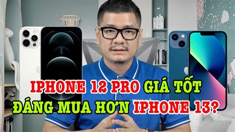 Tư Vấn điện Thoại Iphone 12 Pro GiÁ CỰc Ngon Có đáng Mua Hơn Iphone 13 Youtube