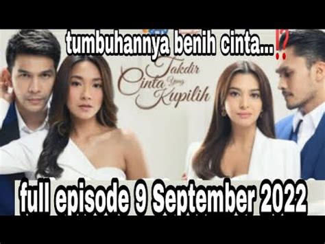 TAKDIR CINTA YANG KU PILIH FULL EPISODE RABU 9 SEPTEMBER 2022