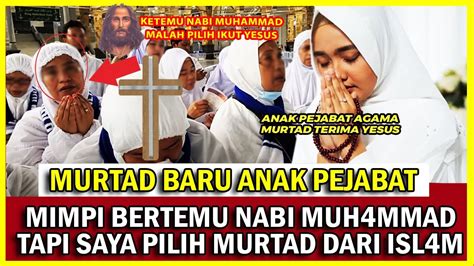 Anak Pejabat Mimpi Ketemu Nabi Muhamad Dan Nabi Isa Akhirnya Masuk