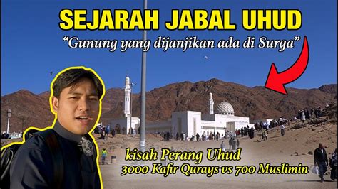 🇸🇦 Ziarah Uhud ‼️ Gunung Yang Dijanjikan Ada Di Surga ‼️ Youtube