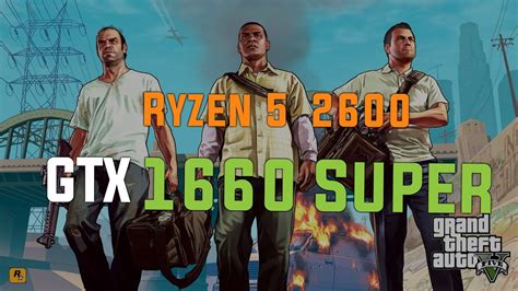 Grand Theft Auto V On Ryzen 5 2600 GTX 1660 SUPER 1080P Benchmarks