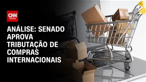 An Lise Senado Aprova Tributa O De Compras Internacionais Ww Youtube