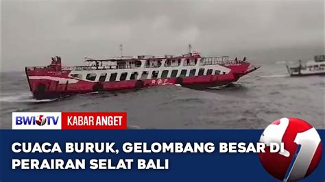 CUACA BURUK GELOMBANG BESAR DI PERAIRAN SELAT BALI Kabaranget YouTube