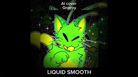 Liquid Smooth Gnarpy Ai Cover Youtube