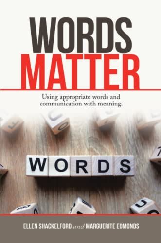 Words Matter: Using Appropriate Words and Communication With Meaning ...